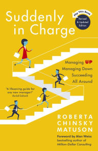Title: Suddenly in Charge: Managing Up, Managing Down, Succeeding All Around, Author: Roberta Chinsky Matuson