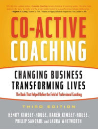 Title: Co-Active Coaching: Changing Business, Transforming Lives / Edition 3, Author: Henry Kimsey-House