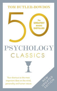 Title: 50 Psychology Classics, Second Edition: Your shortcut to the most important ideas on the mind, personality, and human nature, Author: Tom Butler-Bowdon