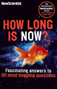 Title: How Long is Now?: Fascinating answers to 191 Mind-boggling questions, Author: New Scientist