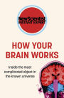How Your Brain Works: Inside the most complicated object in the universe