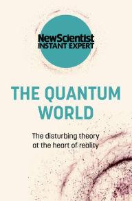 Title: The Quantum World: The Disturbing Theory at the Heart of Reality, Author: New Scientist