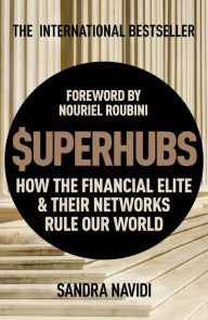 Title: SUPERHUBS: How the Financial Elite and their Networks Rule Our World, Author: Sandra Navidi