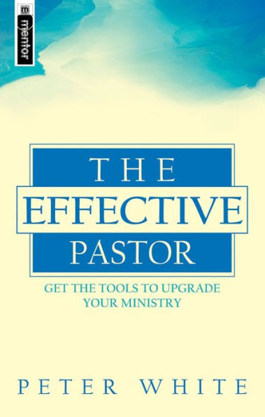The Effective Pastor: Get the tools to upgrade your ministry