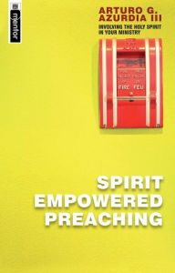 Title: Spirit Empowered Preaching: Involving The Holy Spirit in Your Ministry, Author: Michael Huey