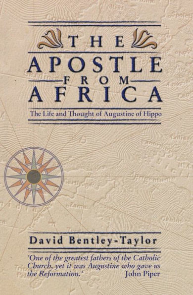 The Apostle from Africa: The Life and Thought of Augustine Hippo