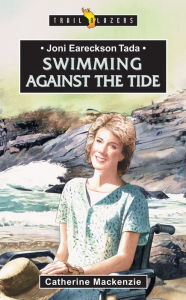 Title: Joni Eareckson Tada: Swimming Against the Tide, Author: Catherine MacKenzie
