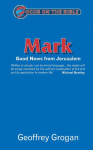 Title: Mark: Good News from Jerusalem, Author: Geoffrey Grogan