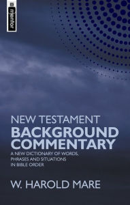 Title: New Testament Background Commentary: A New Dictionary of Words, Phrases and Situations in Bible Order, Author: W. Harold Mare