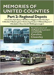 Memories of United Counties - Regional Depots: Aylesbury * Bedford * Huntingdon * Kettering * Luton * Milton Keynes * Stamford * Wellingborough V. 2: