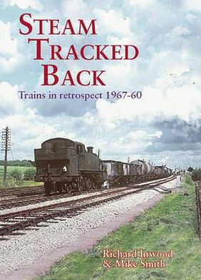 Steam Tracked Back: Trains in Retrospective 1967-1960