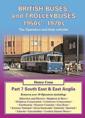 British Buses and Trolleybuses 1950s-1970s: South East & East Anglia V. 7