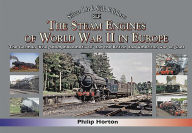 Title: The Steam Engines of World War II in Europe: The German 'Kriegsdampflokomotiven' and the British and American War Engines, Author: Phil Horton