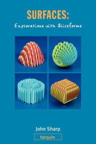 Title: Surfaces: Explorations with Sliceforms, Author: John Sharp