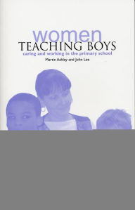 Title: Women Teaching Boys: Caring and Working in the Primary School, Author: Martin Ashley