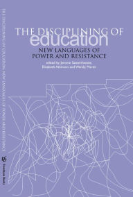 Title: The Disciplining of Education: New Languages of Power and Resistance, Author: Jerome Satterthwaite