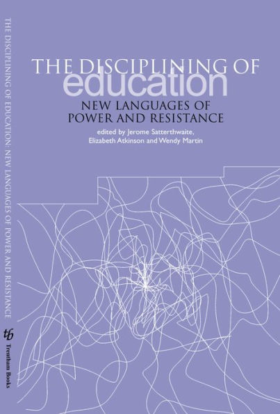 The Disciplining of Education: New Languages of Power and Resistance