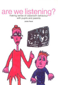 Title: Are We Listening?: Making Sense of Classroom Behaviour With Pupils and Parents, Author: Jackie Ravet