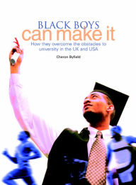 Title: Black Boys Can Make It: How They Overcome the Obstacles to University in the UK and USA, Author: Cheron Byfield