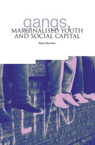 Title: Gangs, Marginalised Youth and Social Capital, Author: Ross Deuchar