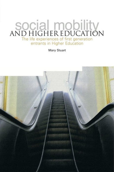 Social Mobility and Higher Education: The Life Experiences of First Generation Entrants in Higher Education