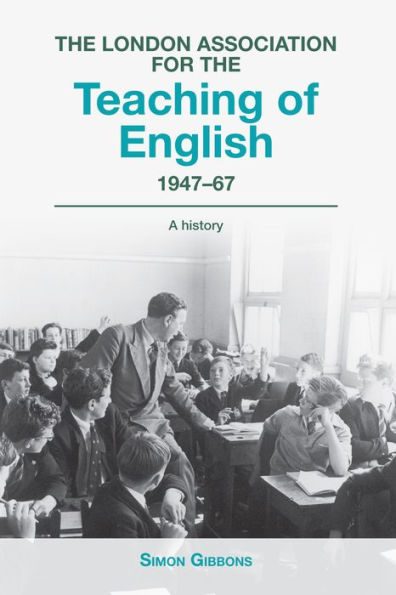 The London Association for the Teaching of English, 1947-1967: A History