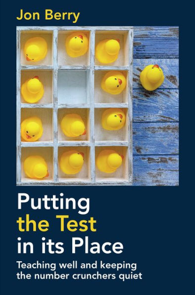 Putting the Test in its Place: Teaching well and keeping the number crunchers quiet