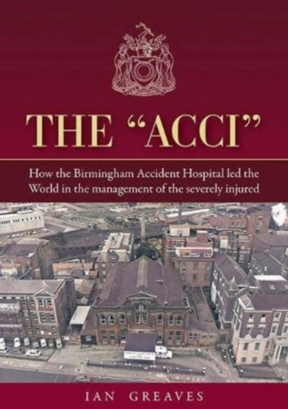 the "Acci": How Birmingham Accident Hospital Led World Management of Severely Injured