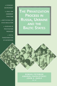 Title: The Privatization Process in Russia, the Ukraine, and the Baltic States, Author: Roman Frydman