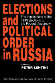 Title: Elections and Political Order in Russia, Author: Peter Lentini