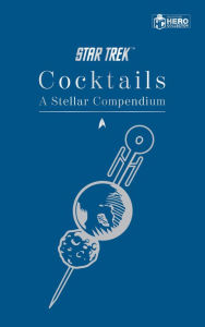 Title: Star Trek Cocktails: A Stellar Compendium, Author: Glenn Dakin