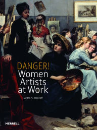 Title: Danger! Women Artists at Work, Author: Debra N. Mancoff