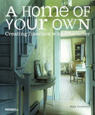 Title: A Home of Your Own: Creating Interiors with Character, Author: Sally Coulthard