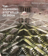 Title: The Vanishing Stepwells of India, Author: Victoria Lautman