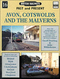 Title: British Railways past and Present: 16. Avon,Cotswolds and the Malverns, Author: Geoff Dowling