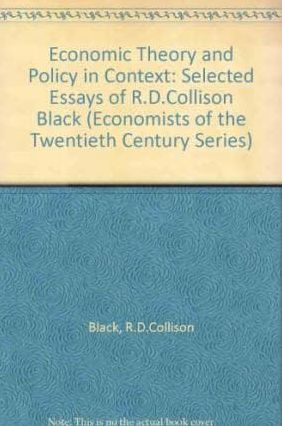 ECONOMIC THEORY AND POLICY IN CONTEXT: Selected Essays of R.D. Collison Black