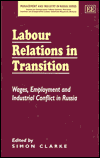 Title: Labour Relations in Transition: Wages, Employment and Industrial Conflict in Russia, Author: Simon Clarke