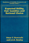 Title: Expected Utility, Fair Gambles and Rational Choice: Foundations of Probability, Econometrics and Economic Games 1, Author: Omar F. Hamouda