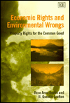 Title: Economic Rights and Environmental Wrongs: Property Rights for the Common Good, Author: Rose Anne Devlin