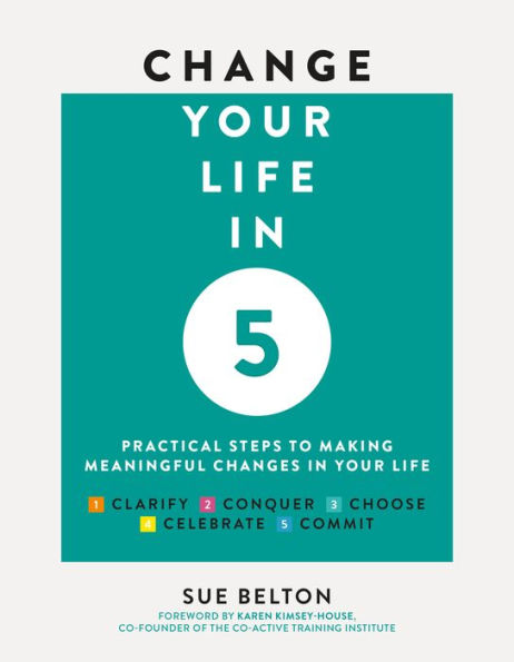 Change Your Life in 5: Practical Steps to Making Meaningful Changes In Your Life