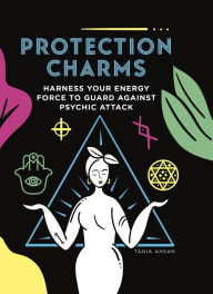 Protection Charms: Harness you energy force to guard against psychic attack