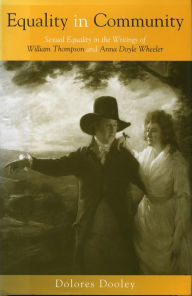 Title: Equality in Community: Sexual Equality in the Writings of William Thompson and Anna Doyle Wheeler, Author: Dolores Dooley