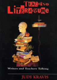 Title: Teaching Literature: Writers and Teachers Talking, Author: Judy Kravis