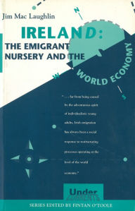 Title: Ireland: The Emigrant Nursery and the World Economy, Author: Jim Mac Laughlin