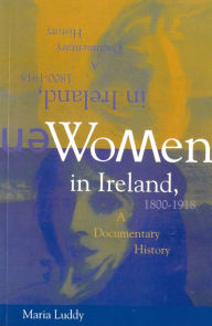 Title: Women In Ireland 1800-1918: A Documentary History / Edition 1, Author: Maria Luddy