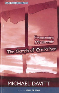 Title: The Oomph of Quicksilver: Rogha Danta / Selected Poems 1970-1998, Author: Michael Davitt