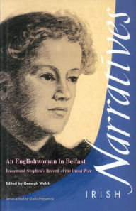 Title: An Englishwoman in Belfast: Rosamond Stephen's Record of the Great War, Author: Oonagh Walsh