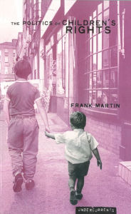 Title: The Politics of Children's Rights, Author: Frank Martin