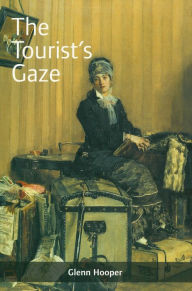 Title: The Tourist's Gaze: Travellers to Ireland, 1800 - 2000, Author: Glenn Hooper