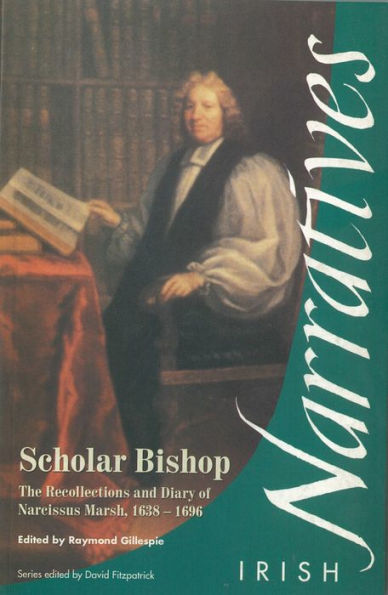 Scholar Bishop: The Recollections and Diary of Narcissus Marsh, 1638-1696